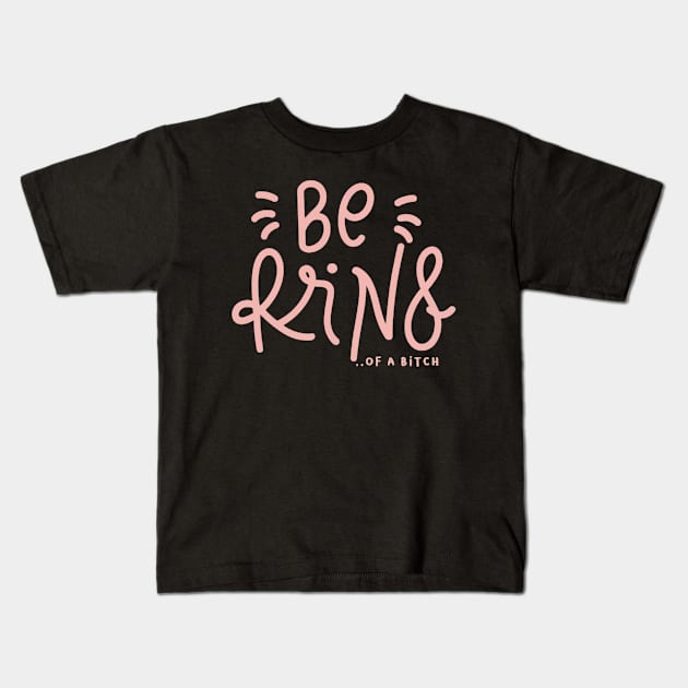 Be Kind Of A Bitch Funny Sarcastic Quote Kids T-Shirt by Aldrvnd